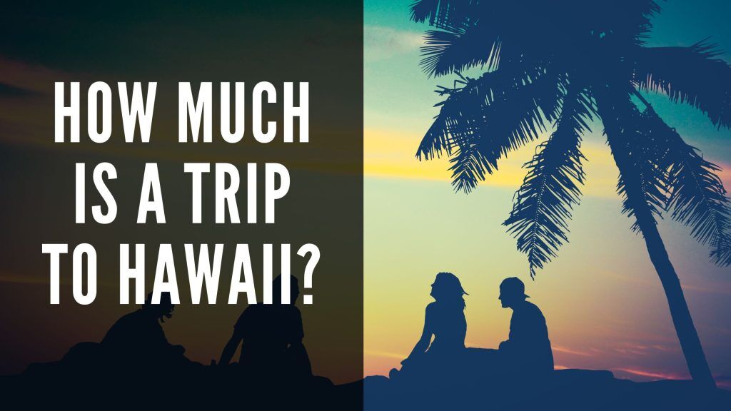 How Much is a Trip to Hawaii: Your Budget Planning Guide